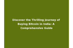 Discover the Thrilling Journey of Buying Bitcoin in India: A Comprehensive Guide