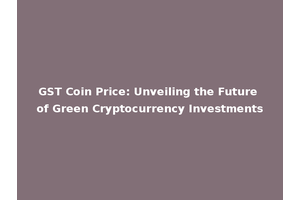 GST Coin Price: Unveiling the Future of Green Cryptocurrency Investments