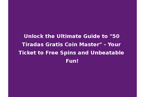 Unlock the Ultimate Guide to "50 Tiradas Gratis Coin Master" - Your Ticket to Free Spins and Unbeatable Fun!