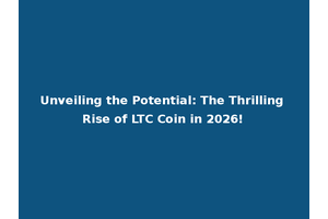 Unveiling the Potential: The Thrilling Rise of LTC Coin in 2026!