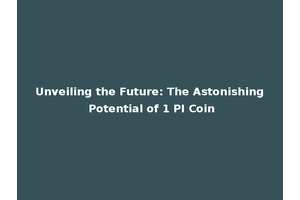 Unveiling the Future: The Astonishing Potential of 1 PI Coin