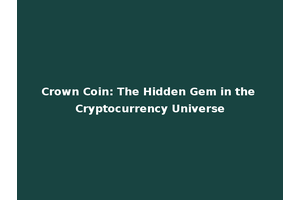 Crown Coin: The Hidden Gem in the Cryptocurrency Universe