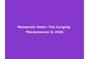 Memecoin Valor: The Surging Phenomenon in 2026