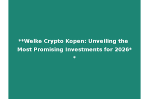 **Welke Crypto Kopen: Unveiling the Most Promising Investments for 2026**