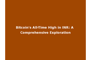 Bitcoin's All-Time High in INR: A Comprehensive Exploration