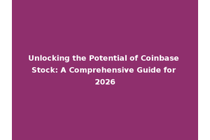 Unlocking the Potential of Coinbase Stock: A Comprehensive Guide for 2026