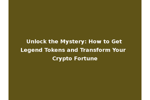 Unlock the Mystery: How to Get Legend Tokens and Transform Your Crypto Fortune