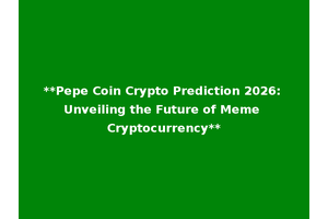 **Pepe Coin Crypto Prediction 2026: Unveiling the Future of Meme Cryptocurrency**