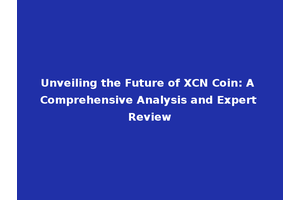 Unveiling the Future of XCN Coin: A Comprehensive Analysis and Expert Review