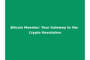 Bitcoin Meester: Your Gateway to the Crypto Revolution