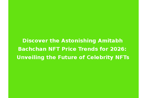 Discover the Astonishing Amitabh Bachchan NFT Price Trends for 2026: Unveiling the Future of Celebrity NFTs