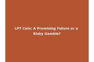 LPT Coin: A Promising Future or a Risky Gamble?