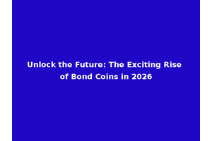 Unlock the Future: The Exciting Rise of Bond Coins in 2026