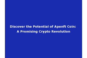 Discover the Potential of Apenft Coin: A Promising Crypto Revolution