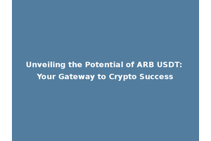 Unveiling the Potential of ARB USDT: Your Gateway to Crypto Success