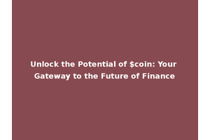 Unlock the Potential of $coin: Your Gateway to the Future of Finance