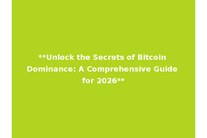 **Unlock the Secrets of Bitcoin Dominance: A Comprehensive Guide for 2026**