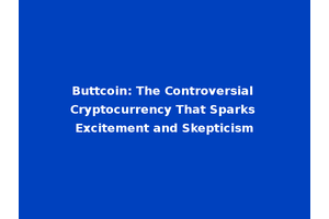 Buttcoin: The Controversial Cryptocurrency That Sparks Excitement and Skepticism