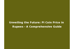 Unveiling the Future: Pi Coin Price in Rupees - A Comprehensive Guide