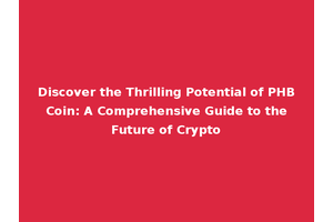 Discover the Thrilling Potential of PHB Coin: A Comprehensive Guide to the Future of Crypto