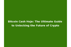 Bitcoin Cash Hoje: The Ultimate Guide to Unlocking the Future of Crypto