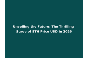Unveiling the Future: The Thrilling Surge of ETH Price USD in 2026