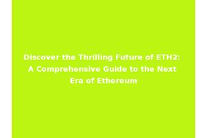 Discover the Thrilling Future of ETH2: A Comprehensive Guide to the Next Era of Ethereum