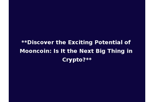 **Discover the Exciting Potential of Mooncoin: Is It the Next Big Thing in Crypto?**