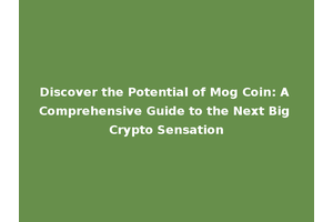 Discover the Potential of Mog Coin: A Comprehensive Guide to the Next Big Crypto Sensation