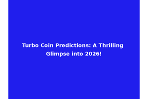 Turbo Coin Predictions: A Thrilling Glimpse into 2026!