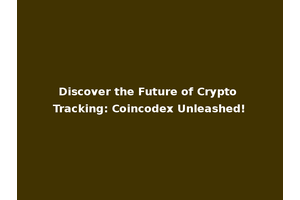 Discover the Future of Crypto Tracking: Coincodex Unleashed!