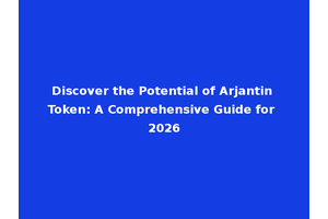 Discover the Potential of Arjantin Token: A Comprehensive Guide for 2026