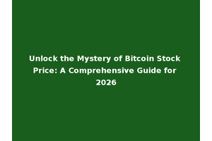 Unlock the Mystery of Bitcoin Stock Price: A Comprehensive Guide for 2026