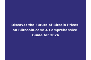 Discover the Future of Bitcoin Prices on Biitcooin.com: A Comprehensive Guide for 2026