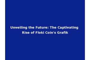 Unveiling the Future: The Captivating Rise of Floki Coin's Grafik