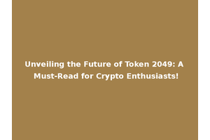 Unveiling the Future of Token 2049: A Must-Read for Crypto Enthusiasts!