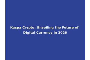 Kaspa Crypto: Unveiling the Future of Digital Currency in 2026