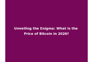 Unveiling the Enigma: What is the Price of Bitcoin in 2026?