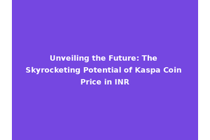 Unveiling the Future: The Skyrocketing Potential of Kaspa Coin Price in INR