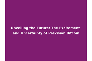 Unveiling the Future: The Excitement and Uncertainty of Prevision Bitcoin