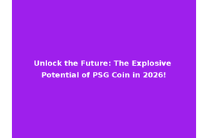 Unlock the Future: The Explosive Potential of PSG Coin in 2026!