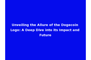 Unveiling the Allure of the Dogecoin Logo: A Deep Dive into its Impact and Future