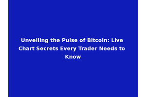 Unveiling the Pulse of Bitcoin: Live Chart Secrets Every Trader Needs to Know