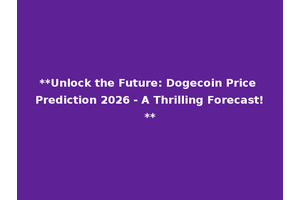 **Unlock the Future: Dogecoin Price Prediction 2026 - A Thrilling Forecast!**
