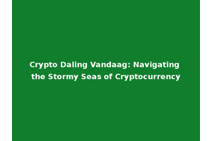 Crypto Daling Vandaag: Navigating the Stormy Seas of Cryptocurrency