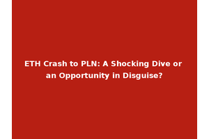 ETH Crash to PLN: A Shocking Dive or an Opportunity in Disguise?