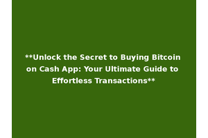 **Unlock the Secret to Buying Bitcoin on Cash App: Your Ultimate Guide to Effortless Transactions**