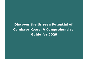 Discover the Unseen Potential of Coinbase Koers: A Comprehensive Guide for 2026