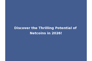 Discover the Thrilling Potential of Netcoins in 2026!