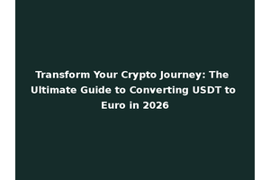 Transform Your Crypto Journey: The Ultimate Guide to Converting USDT to Euro in 2026